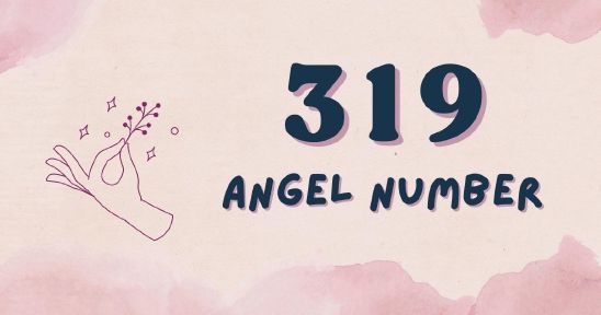 319 Angel Number - Meaning, Symbolism & Secrets