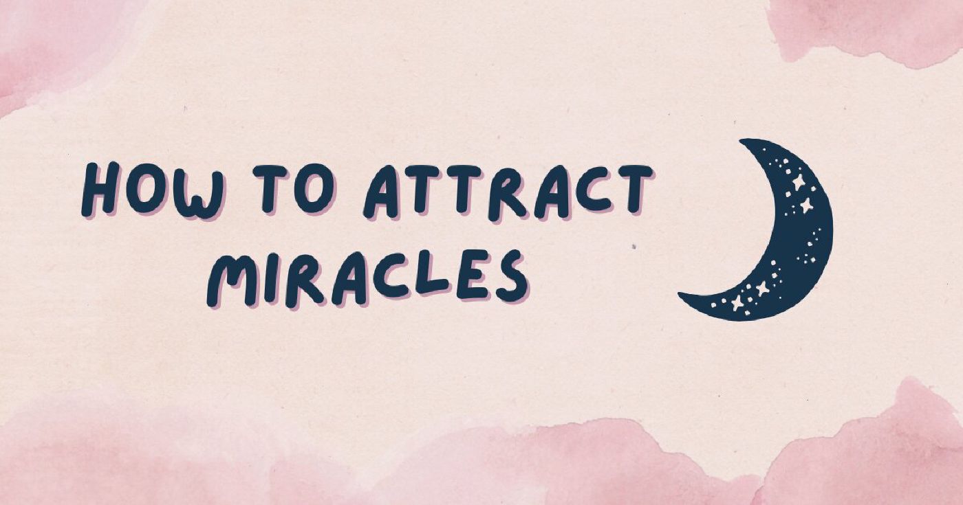 How to Attract Miracles Using the Law of Attraction: Practical Steps for Manifesting Your Desires
