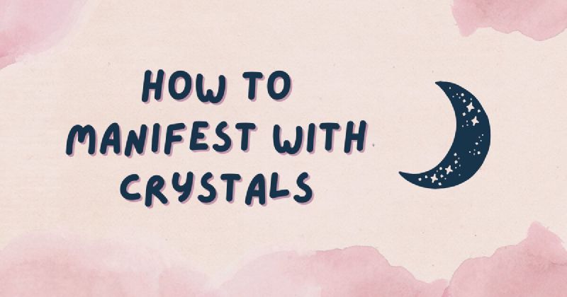 How to Manifest with Crystals: A Step-by-Step Guide for Beginners