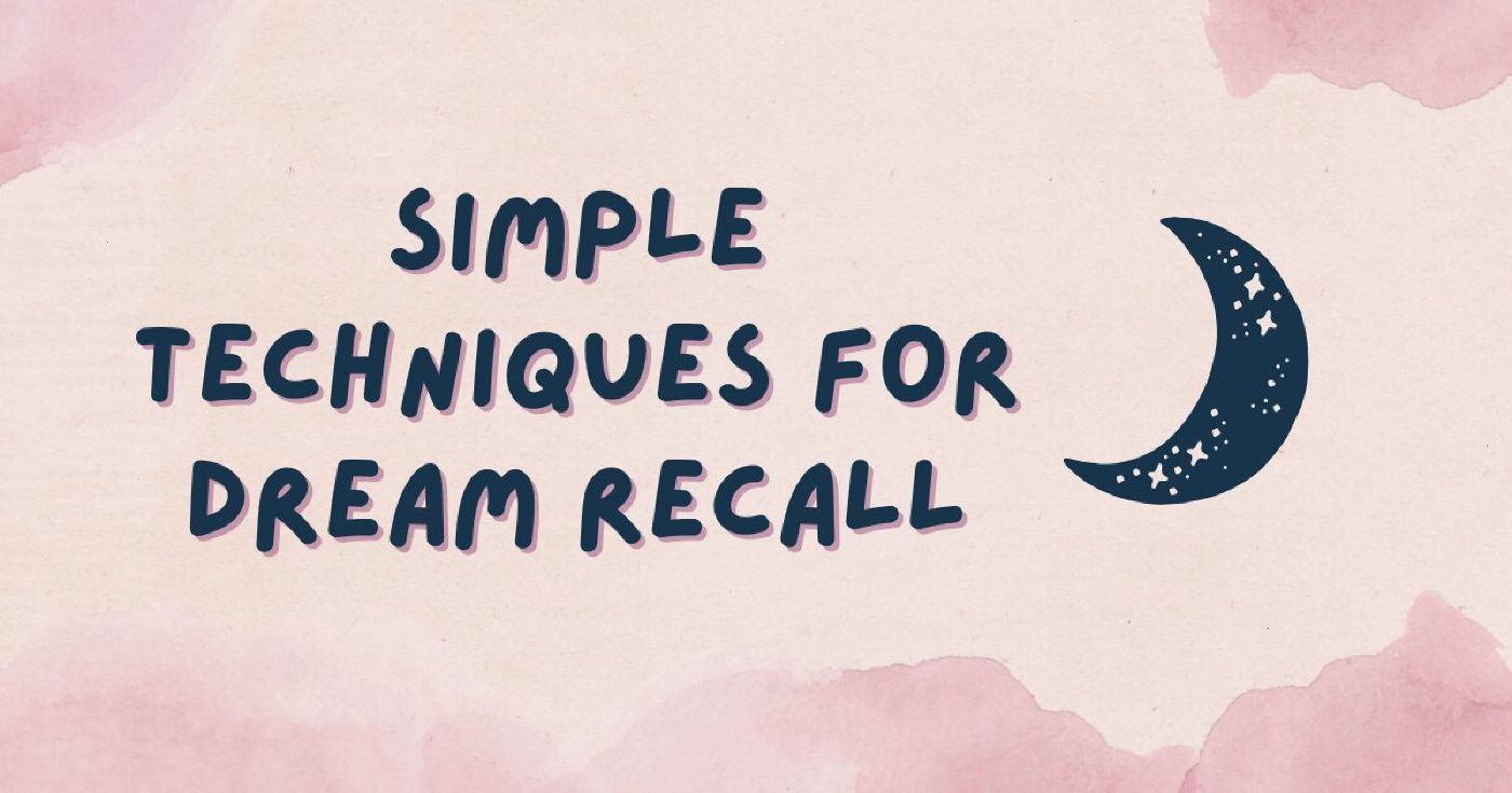 How to Remember Your Dreams: Simple Techniques for Dream Recall